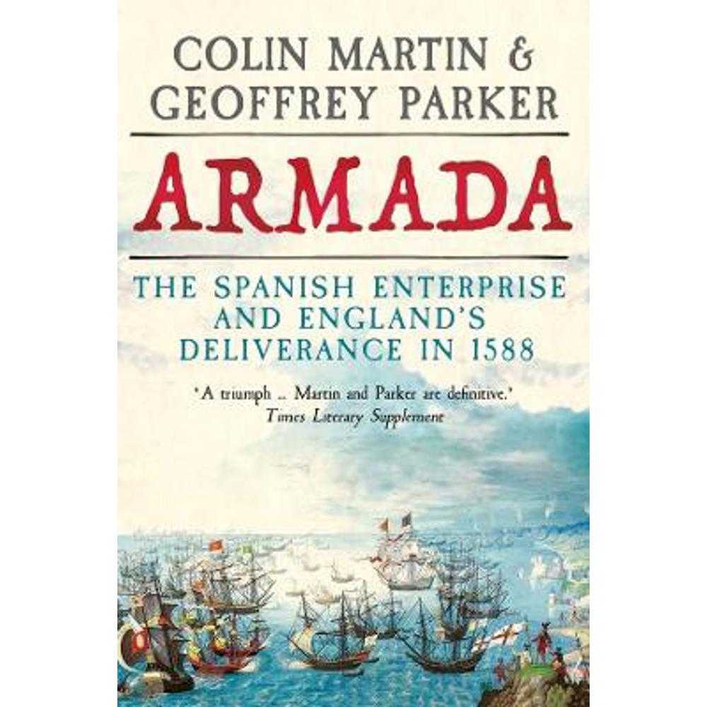 Armada: The Spanish Enterprise and England's Deliverance in 1588 (Hardback) - Colin Martin